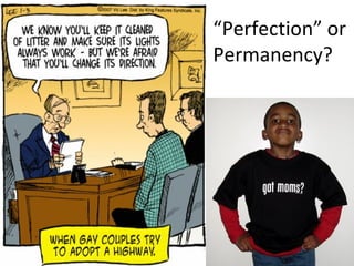“ Perfection” or Permanency? 