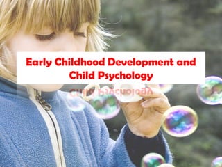 Early Childhood Development and
Child Psychology
 