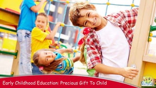 Early Childhood Education: Precious Gift To Child
 