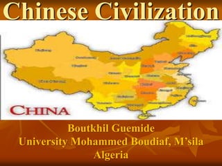 Chinese Civilization
Boutkhil Guemide
University Mohammed Boudiaf, M’sila
Algeria
 