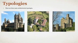 Typologies
• There are three main architectonical typologies.
 