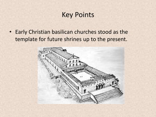 Key Points
• Early Christian basilican churches stood as the
template for future shrines up to the present.
 