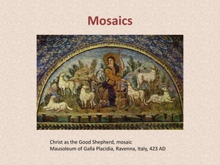 Mosaics
Christ as the Good Shepherd, mosaic
Mausoleum of Galla Placidia, Ravenna, Italy, 423 AD
 