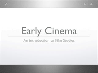 Early Cinema
An introduction to Film Studies
 