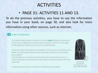 ACTIVITIES
• PAGE 31: ACTIVITIES 11 AND 13.
To do the previous activities, you have to use the information
you have in your book, on page 30, and also look for more
information using other sources, such as internet.
 