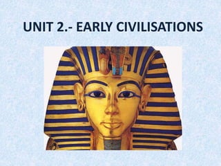 UNIT 2.- EARLY CIVILISATIONS
 