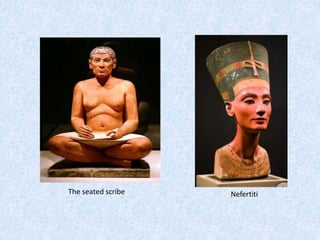 NefertitiThe seated scribe
 