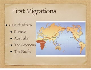 First Migrations
Out of Africa
Eurasia
Australia
The Americas
The Paciﬁc
4
 