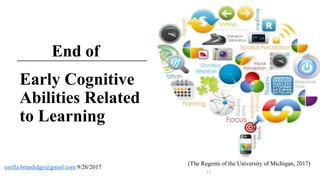 Early Cognitive
Abilities Related
to Learning
17
ozella.brundidge@gmail.com 9/26/2017
(The Regents of the University of Michigan, 2017)
End of
 