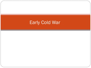 Early Cold War  