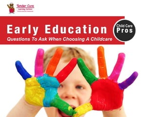 http://www.earlyeducationpros.org/
Questions To Ask When Choosing A Childcare
Child Care
 
