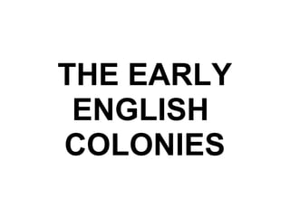 THE EARLY ENGLISH  COLONIES 