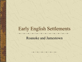 Early English Settlements Roanoke and Jamestown 