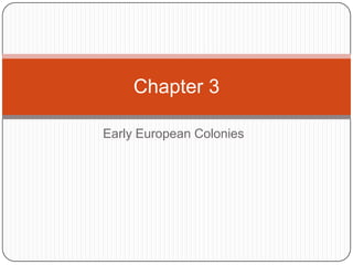 Chapter 3

Early European Colonies
 