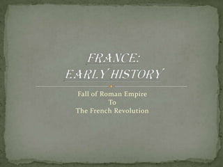 Fall of Roman Empire
          To
The French Revolution
 