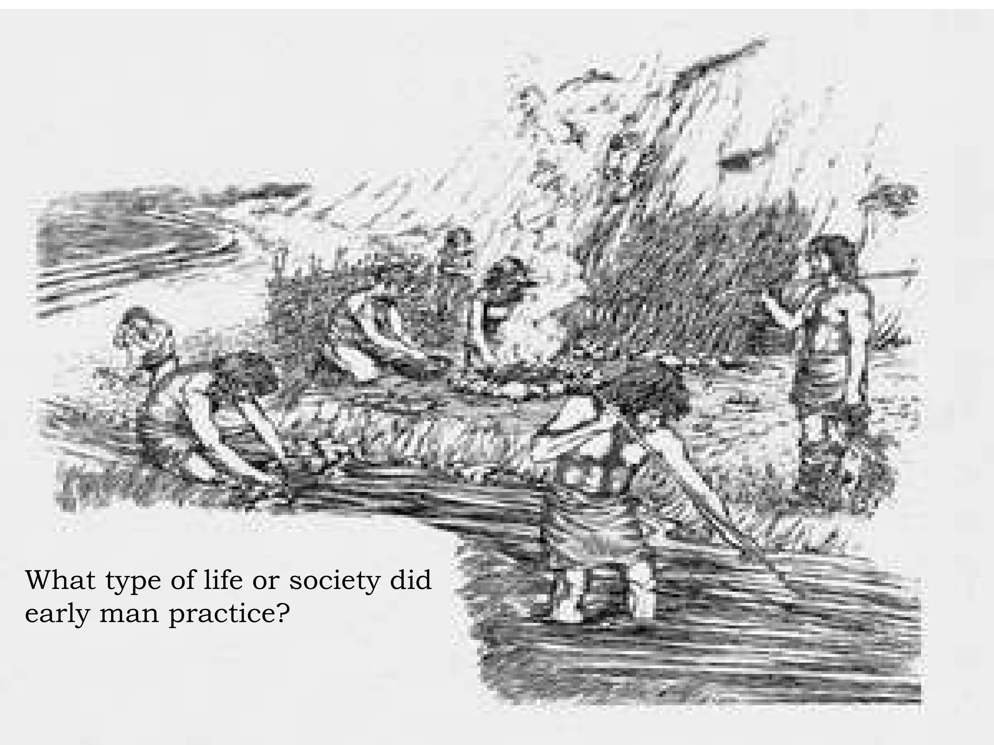 What type of life or society did early man practice? 