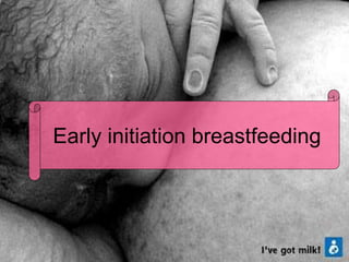 Early initiation breastfeeding
 