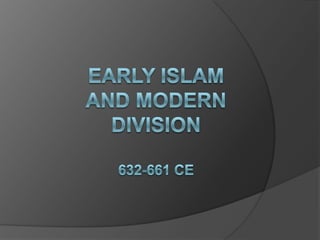 Early Islamand Modern Division632-661 CE 