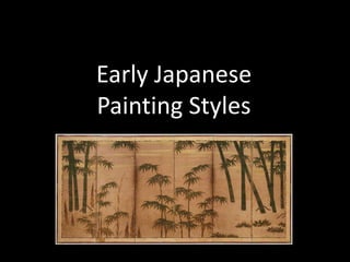 Early Japanese
Painting Styles
 