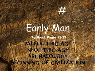 Early Man
Textbook Pages #1-27
 