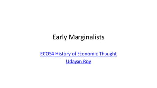 Early Marginalists
ECO54 History of Economic Thought
Udayan Roy
 