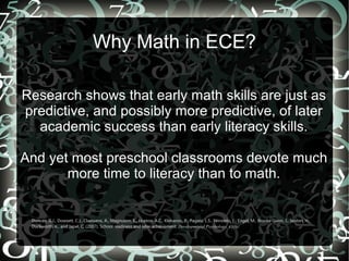 Why Math in ECE?
Research shows that early math skills are just as
predictive, and possibly more predictive, of later
acad...