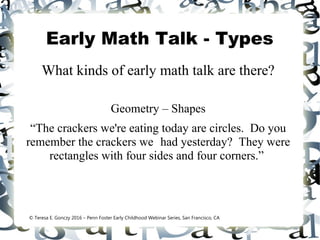 Early Math Talk - Types
What kinds of early math talk are there?
Geometry – Shapes
“The crackers we're eating today are ci...