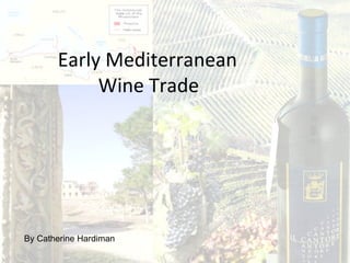 Early Mediterranean  Wine Trade   By Catherine Hardiman 