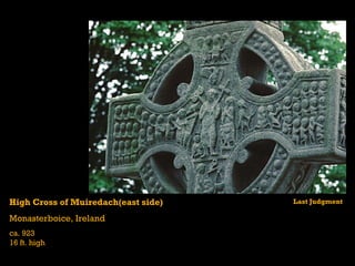 High Cross of Muiredach(east side)   Last Judgment

Monasterboice, Ireland
ca. 923
16 ft. high
 
