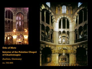Odo of Metz
Interior of the Palatine Chapel
of Charlemagne
Aachen, Germany
ca. 792-805
 