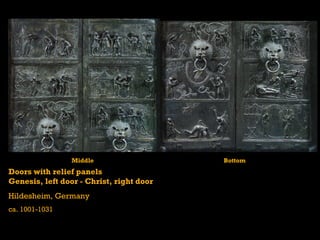 Middle                   Bottom
Doors with relief panels
Genesis, left door - Christ, right door
Hildesheim, Germany
ca. 1001-1031
 