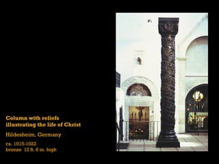 Column with reliefs
illustrating the life of Christ
Hildesheim, Germany
ca. 1015-1022
bronze 12 ft. 6 in. high
 