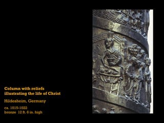 Column with reliefs
illustrating the life of Christ
Hildesheim, Germany
ca. 1015-1022
bronze 12 ft. 6 in. high
 