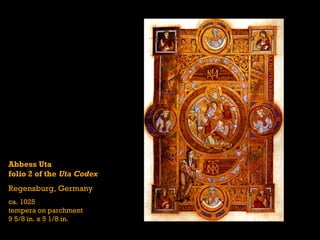 Abbess Uta
folio 2 of the Uta Codex
Regensburg, Germany
ca. 1025
tempera on parchment
9 5/8 in. x 5 1/8 in.
 