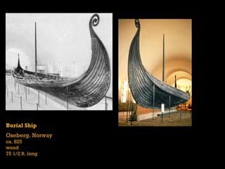 Burial Ship
Oseberg, Norway
ca. 825
wood
75 1/2 ft. long
 