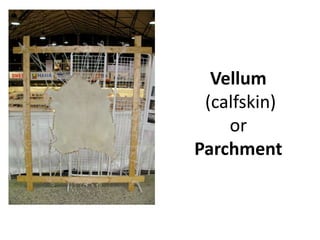 Vellum
(calfskin)
or
Parchment
 