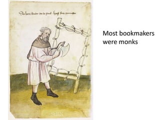 Most bookmakers
were monks
 