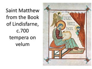 Saint Matthew
from the Book
of Lindisfarne,
c.700
tempera on
velum
 