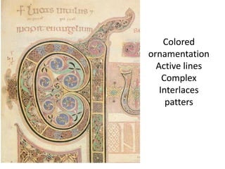 Colored
ornamentation
Active lines
Complex
Interlaces
patters
 