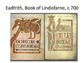 Eadfrith, Book of Lindisfarne, c.700
 