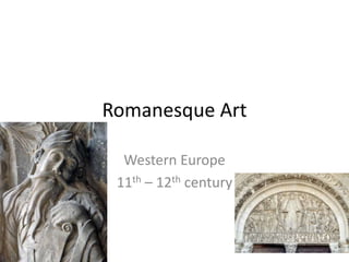 Romanesque Art
Western Europe
11th – 12th century
 