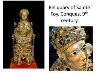 Reliquary of Sainte
Foy, Conques, 9th
century
 