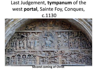 Last Judgement, tympanum of the
west portal, Sainte Foy, Conques,
c.1130
Second coming of Christ
 