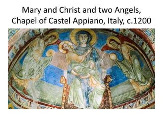 Mary and Christ and two Angels,
Chapel of Castel Appiano, Italy, c.1200
 