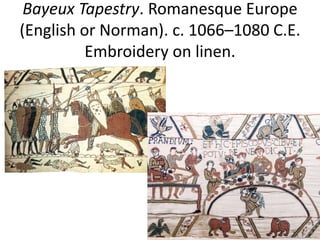 Bayeux Tapestry. Romanesque Europe
(English or Norman). c. 1066–1080 C.E.
Embroidery on linen.
 