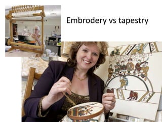 Embrodery vs tapestry
 