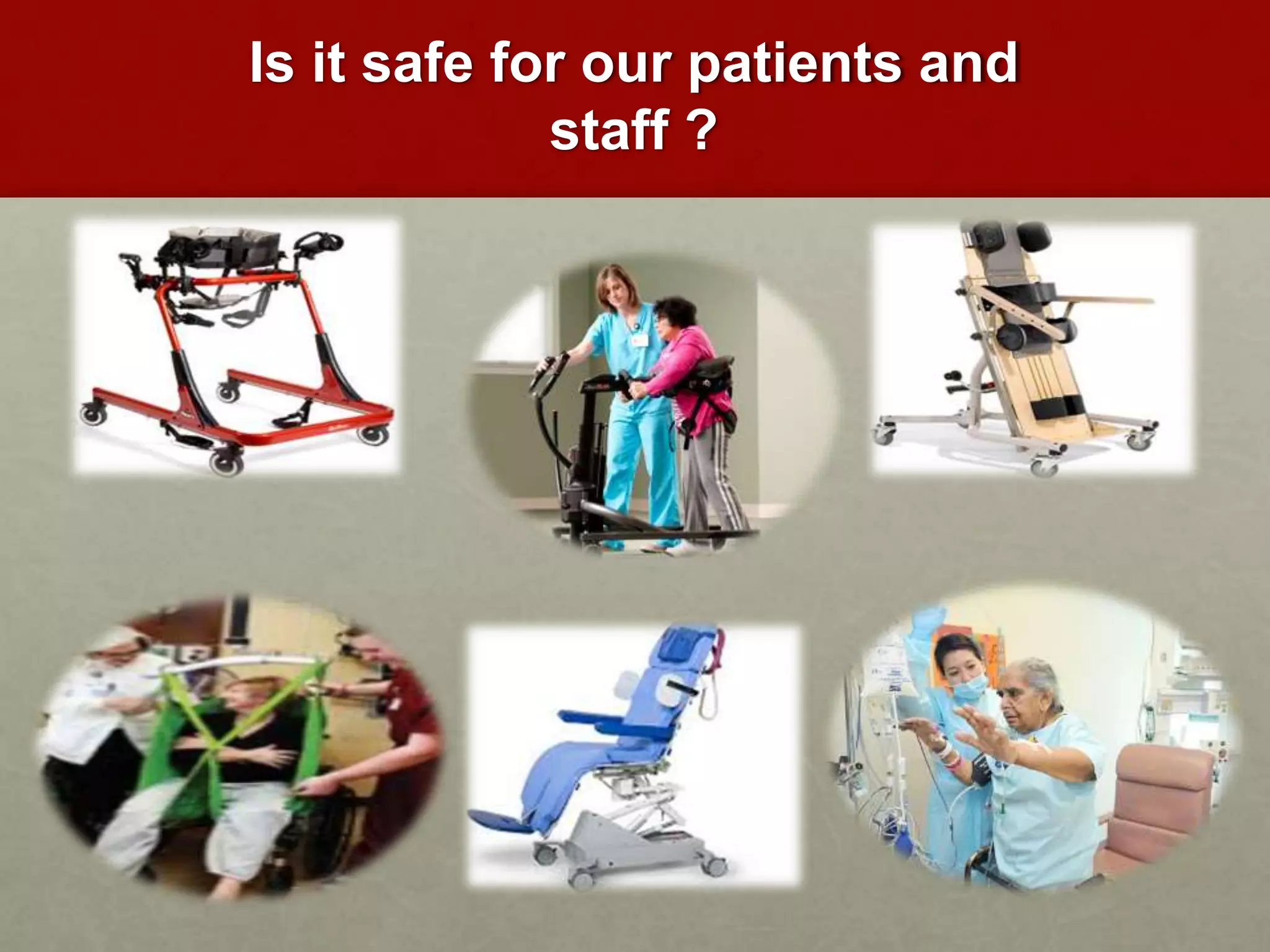 Is it safe for our patients and
staff ?
 