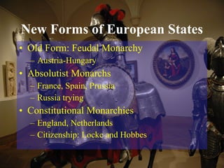 New Forms of European States <ul><li>Old Form: Feudal Monarchy </li></ul><ul><ul><li>Austria-Hungary </li></ul></ul><ul><l...
