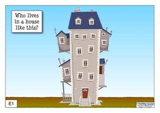 www.teachingpacks.co.uk
Images: © ThinkStock
©E1
Who lives
in a house
like this?
 