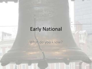 Early National What do you know? 